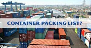 Container Packing List Là Gì? Khái Niệm Và Lưu Ý Cần Biết