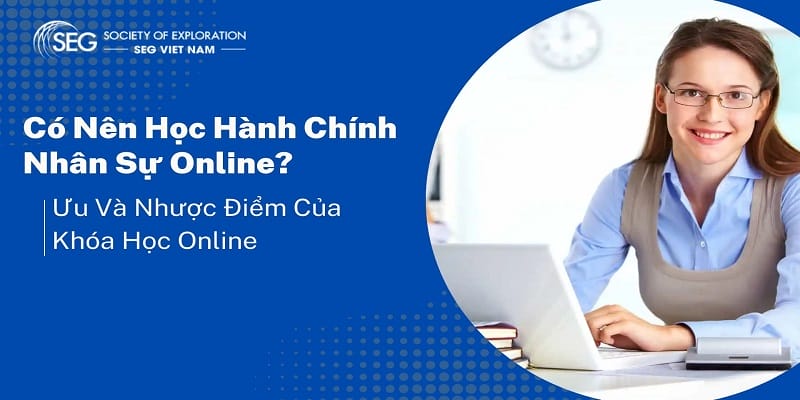 Co-Nen-Hoc-Hanh-Chinh-Nhan-Su-Online-Khong-Uu-Va-Nhuoc-Diem-Cua-Khoa-Hoc-Online